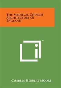The Medieval Church Architecture of England