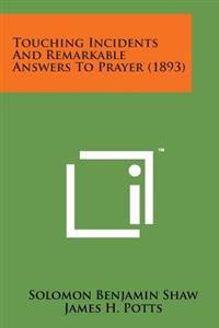 Touching Incidents and Remarkable Answers to Prayer (1893)