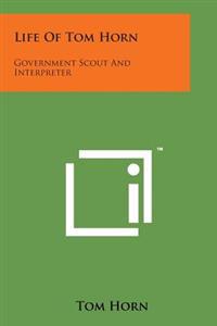 Life of Tom Horn: Government Scout and Interpreter