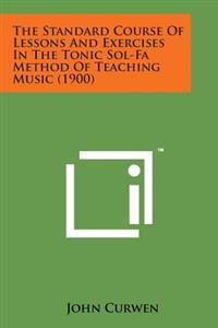 The Standard Course of Lessons and Exercises in the Tonic Sol-Fa Method of Teaching Music (1900)