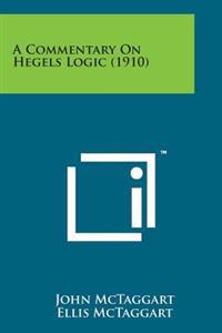A Commentary on Hegels Logic (1910)