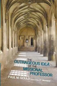 Bokomslag för "The Outrageous Idea of the Missional Professor"