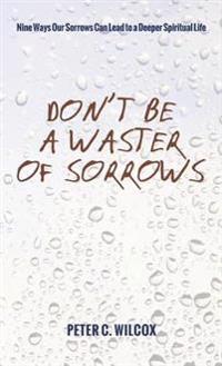 Don't Be a Waster of Sorrows