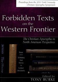 Bokomslag för "Forbidden Texts on the Western Frontier: The Christian Apocrypha in North American Perspectives"