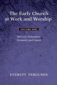 Bokomslag för "The Early Church at Work and Worship - Volume 1"