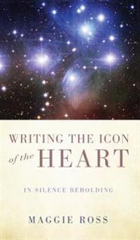Writing the Icon of the Heart: In Silence Beholding
