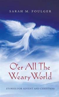 O'Er All the Weary World