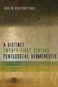 A Distinct Twenty-First Century Pentecostal Hermeneutic