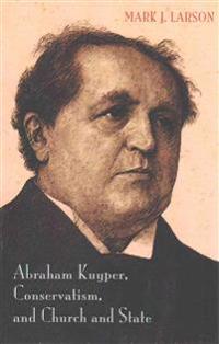 Kirjan kansi "Abraham Kuyper, Conservatism, and Church and State"