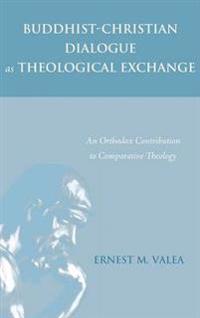 Buddhist-Christian Dialogue as Theological Exchange