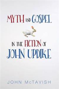 Bokomslag för "Myth and Gospel in the Fiction of John Updike"