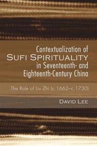 Contextualization of Sufi Spirituality in Seventeenth- And Eighteenth-Century China