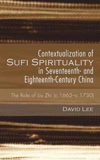 Contextualization of Sufi Spirituality in Seventeenth- And Eighteenth-Century China