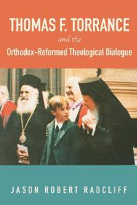Bokomslag för "Thomas F. Torrance and the Orthodox-Reformed Theological Dialogue"