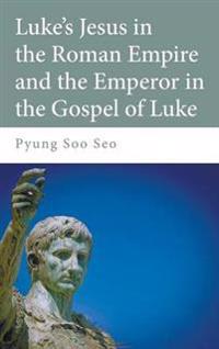 Bokomslag för "Luke's Jesus in the Roman Empire and the Emperor in the Gospel of Luke"