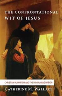 Bokomslag for "The Confrontational Wit of Jesus"