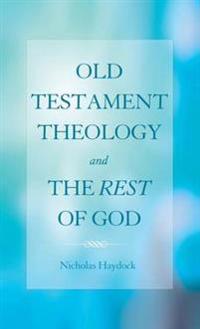Bokomslag för "Old Testament Theology and the Rest of God"
