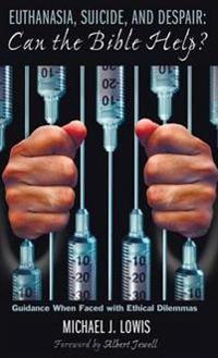 Euthanasia, Suicide, and Despair: Can the Bible Help?