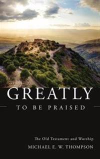Greatly to Be Praised