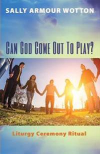 Can God Come Out to Play?