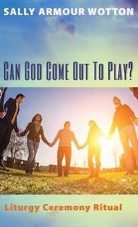 Bokomslag för "Can God Come Out to Play?"