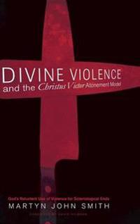 Bokomslag för "Divine Violence and the Christus Victor Atonement Model"