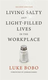 Living Salty and Light-filled Lives in the Workplace, Second Edition