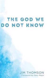 The God We Do Not Know