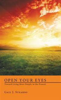 Bokomslag för "Open Your Eyes Toward Living More Deeply in the Present"
