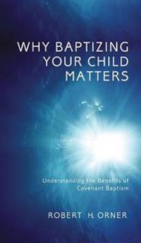 Why Baptizing Your Child Matters