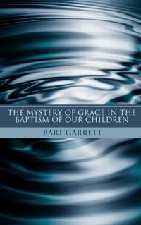 Mystery of Grace in the Baptism of Our Children (Stapled Booklet)