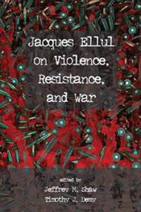 Bokomslag for "Jacques Ellul on Violence, Resistance, and War"