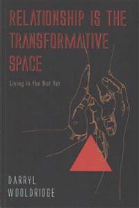 Relationship Is the Transformative Space