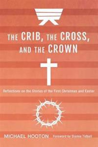 Bokomslag for "The Crib, the Cross, and the Crown"