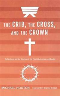 The Crib, the Cross, and the Crown