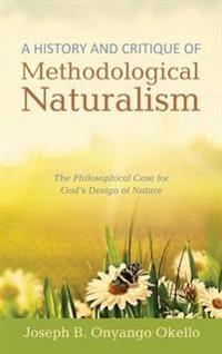 A History and Critique of Methodological Naturalism