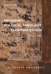 Messianic Political Theology and Diaspora Ethics