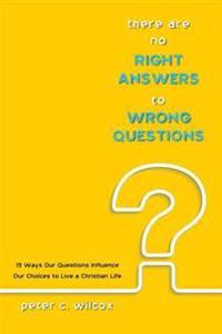 There Are No Right Answers to Wrong Questions