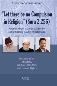Let there be no Compulsion in Religion (Sura 2: 256)