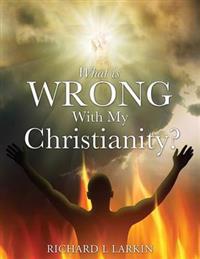 What Is Wrong with My Christianity?