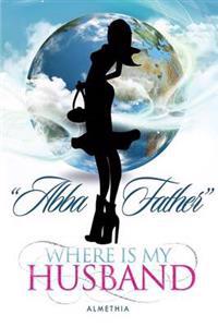 Abba Father Where Is My Husband