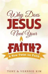 Why Does Jesus Need Your Faith?