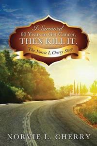 Bokomslag för "I Survived 60 Years to Get Cancer, Then Kill It."