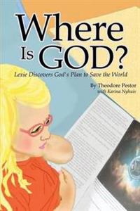 Where Is God? Lexie Discovers God's Plan to Save the World