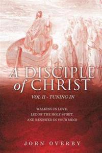 Bokomslag för "A Disciple of Christ Vol II - Tuning in"