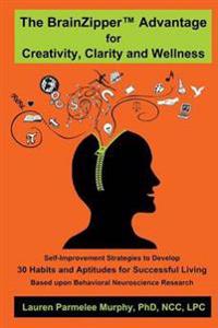 The BrainZipper (TM) Advantage for Creativity, Clarity and Wellness