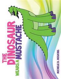 The Dinosaur Wears A Mustache