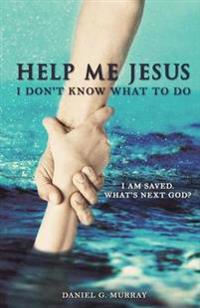 Help Me Jesus I Don't Know What To Do