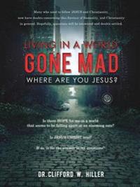 "Living in a World Gone Mad Where Are You Jesus?"