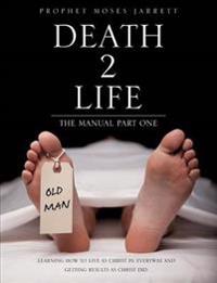"Death 2 Life" the Manual Part One